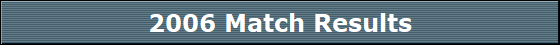 2006 Match Results